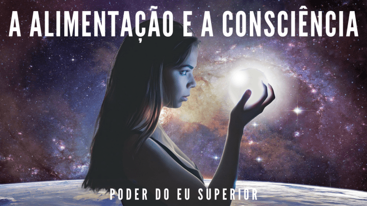 Como a alimentação influencia a expansão da&nbsp;consciência