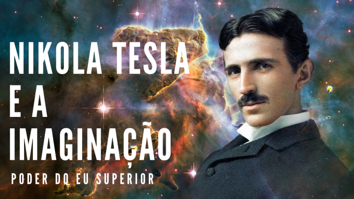 Nikola Tesla | O poder da imaginação na criação da realidade