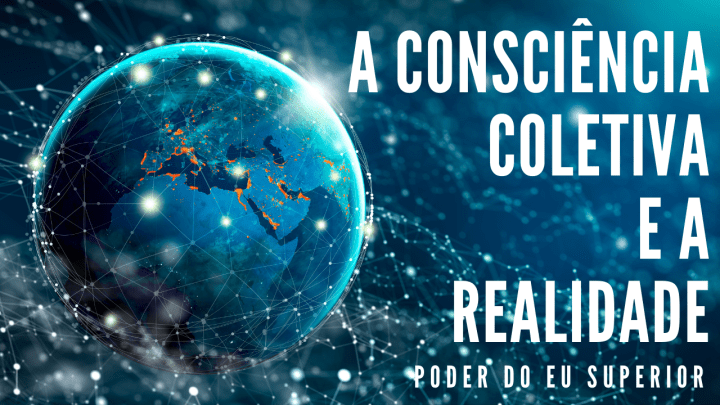 Como a consciência coletiva cria a&nbsp;realidade