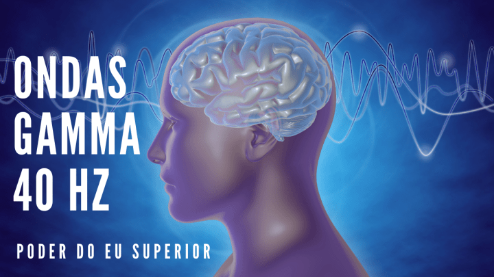Ondas gama 40 Hz | Aumento da memória e do processamento das informações