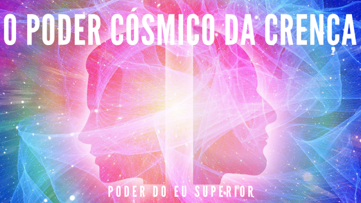 O poder cósmico da crença na criação da sua&nbsp;realidade