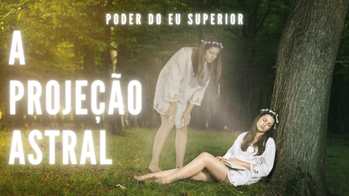 Projeção astral | Viagens para outras dimensões