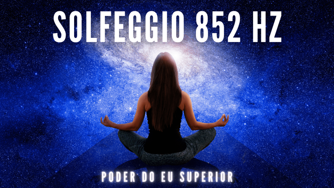 Solfeggio 852 Hz | Despertar a intuição, poder interior & auto ...