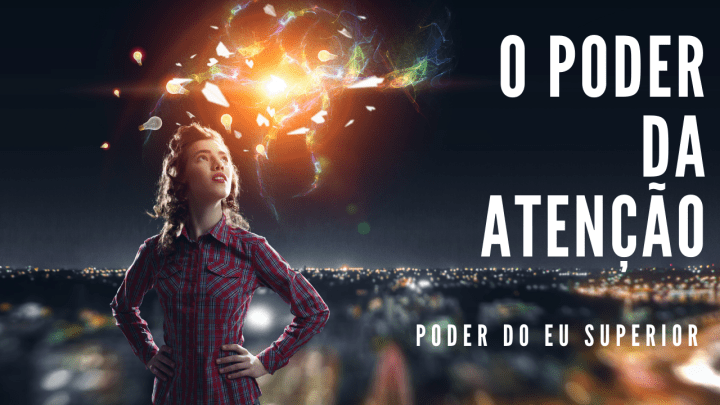 O poder quântico da atenção na criação da realidade