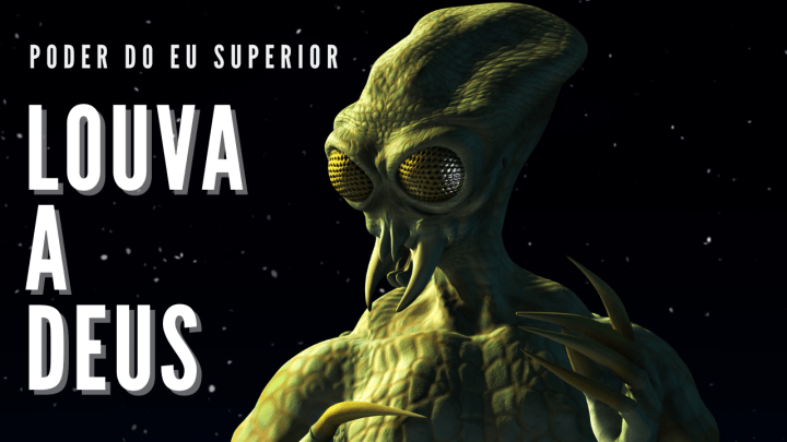 Seres extraterrestres | Louva a&nbsp;Deus