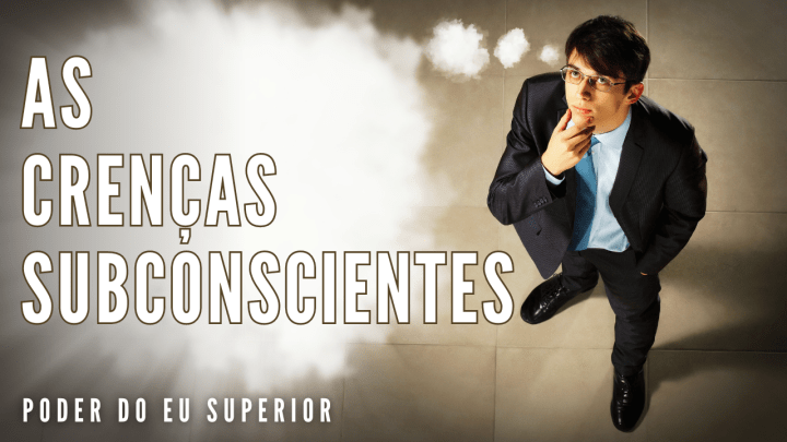 Como as suas crenças subconscientes moldam a sua&nbsp;realidade