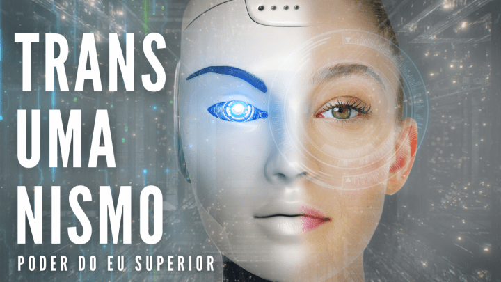 Transumanismo | A ideia mais perigosa do&nbsp;mundo